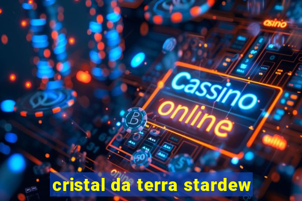 cristal da terra stardew